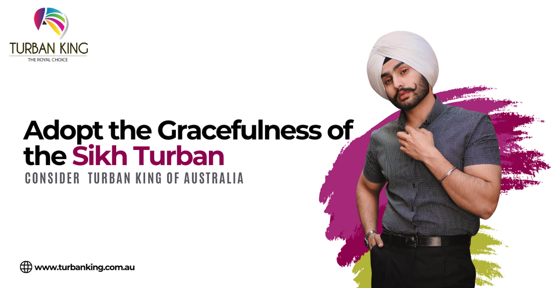 Adopt the Gracefulness of the Sikh Turban: Consider Turban King of Australia
