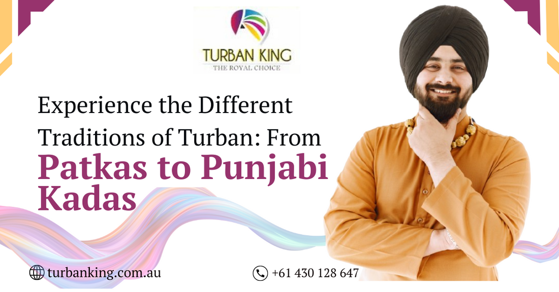 Experience the Different Traditions of Turban: From Patkas to Punjabi Kadas