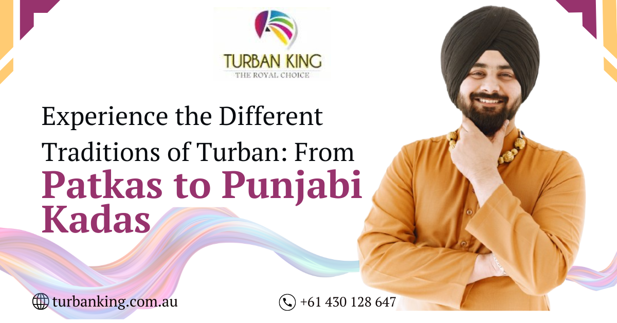 Patkas to Punjabi Kadas | Turban King Australia